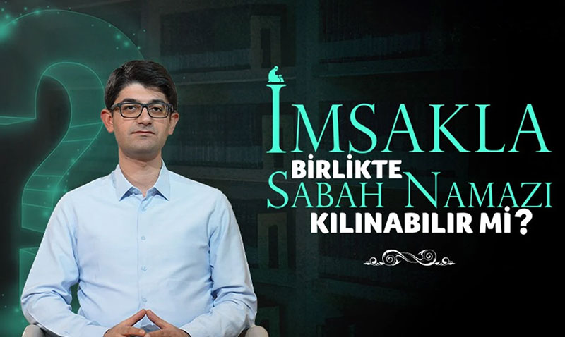 İmsakla Birlikte Sabah Namazı Kılınabilir mi?