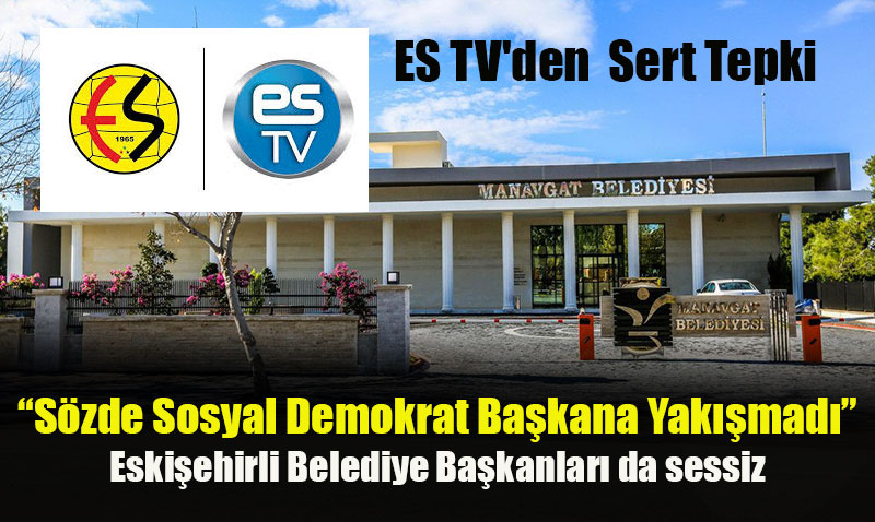 ES TV’den Manavgat Belediyesi’ne ve Manavgat TV’ye Sert Tepki