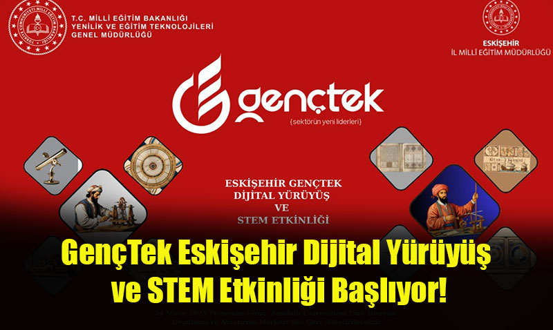 GençTek Eskişehir Dijital Yürüyüş ve STEM Etkinliği Başlıyor!