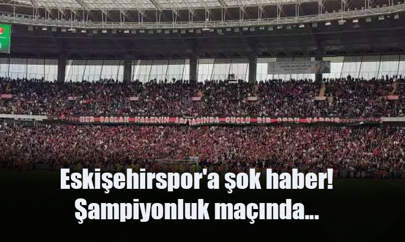 Eskiehirspor’a ampiyonluk Ma ncesi Byk ok!