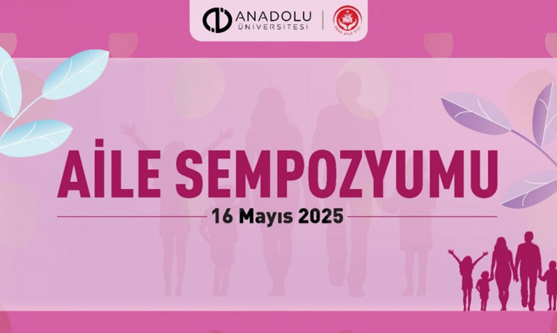 Anadolu Üniversitesinde Aile Yılına özel “Aile Sempozyumu” düzenlenecek