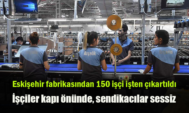 Beko Eskişehir Fabrikasında İşçi Kıyımı İddiası: 150 İşçi İşten Çıkarıldı!