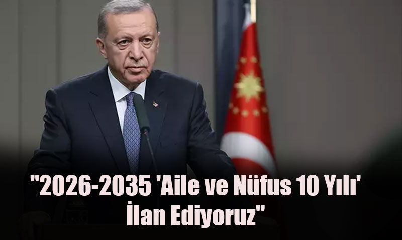 Cumhurbaşkanı Erdoğan’dan Aile ve Nüfus Vurgusu