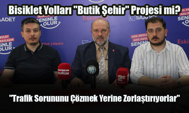 Saadet Partisi’nden Bisiklet Yollarına Sert Eleştiri