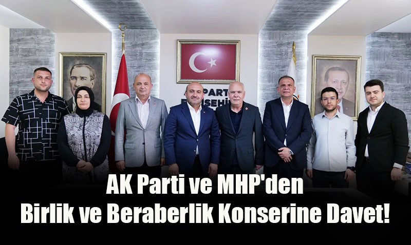 AK Parti ve MHP’den Birlik ve Beraberlik Konserine Davet!