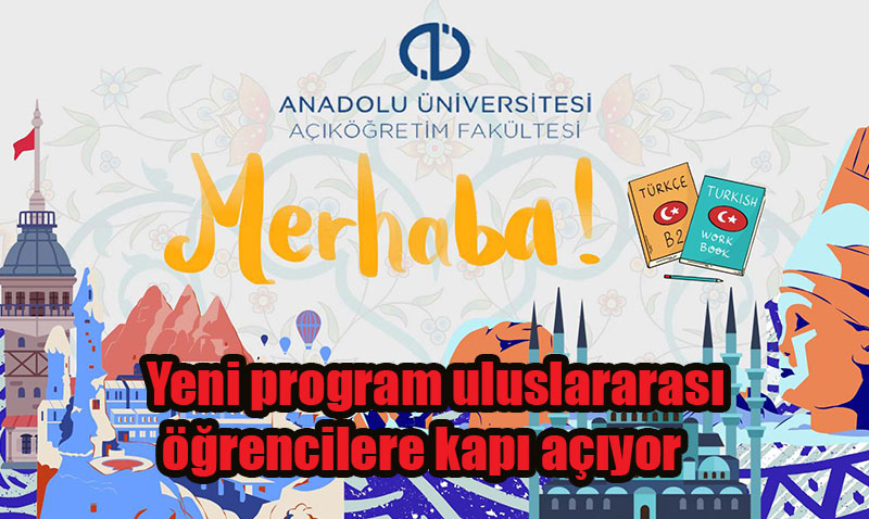 Anadolu Üniversitesi Türkçeyi dünyaya taşıyor: Yeni program uluslararası öğrencilere kapı açıyor