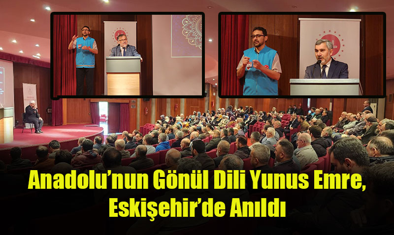 Anadolu’nun Gönül Dili Yunus Emre, Eskişehir’de Anıldı