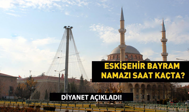 Eskişehir Kurban Bayramı Namazı Saati 2025