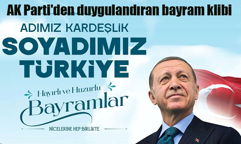 AK Partiden duygulandran bayram klibi: Admz deise de...
