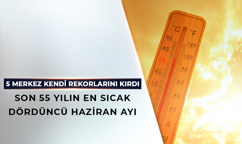 Türkiye, Son 55 Yılın En Sıcak 4. Haziran Ayını Yaşadı: 5 Merkez Kendi Rekorunu Kırdı!