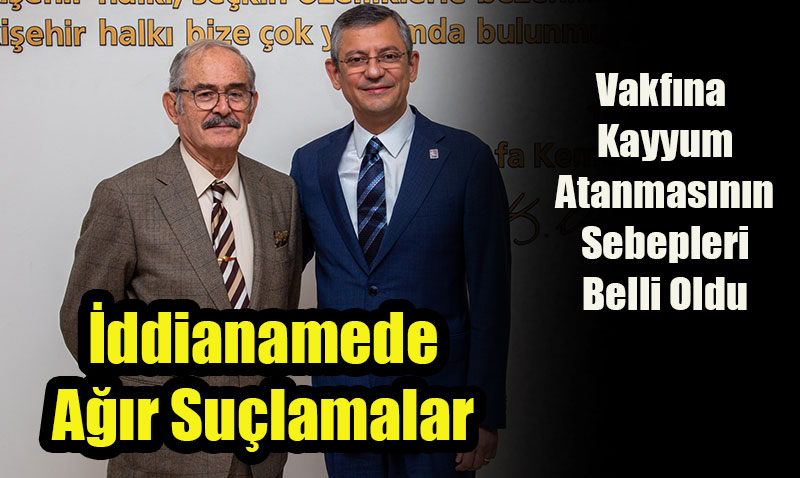Büyükerşen’in Vakfına Kayyum Atanmasının Sebepleri Belli Oldu
