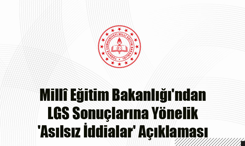LGS Sonularna Ynelik Kamuoyunu Yanltc ddialarla lgili Aklama