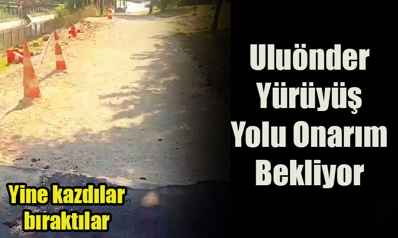 Uluönder Yürüyüş Yolu Onarım Bekliyor: Mahalle Sakinleri Tepkili!