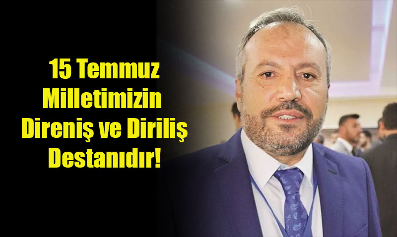 15 Temmuz: Milletimizin Direni ve Dirili Destandr!