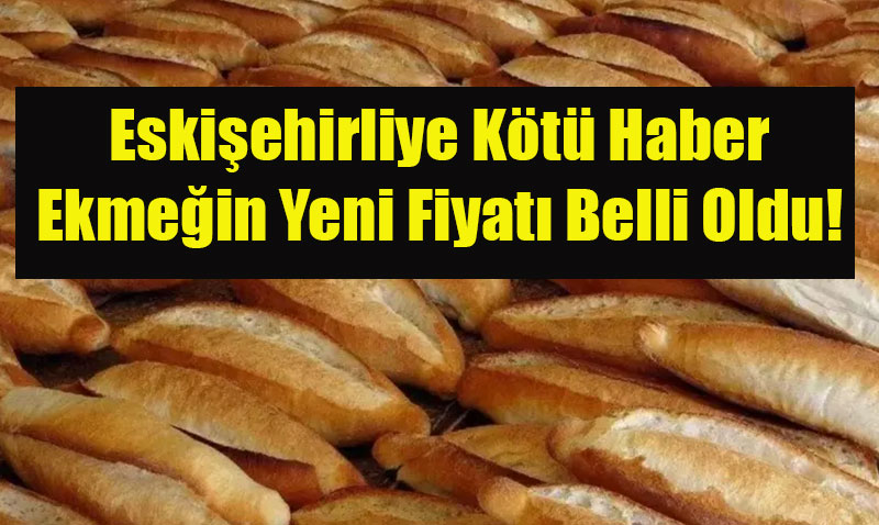 Eskiehir’de Ekmee Zam Geliyor: 1 Eyll’den tibaren geerli olacak