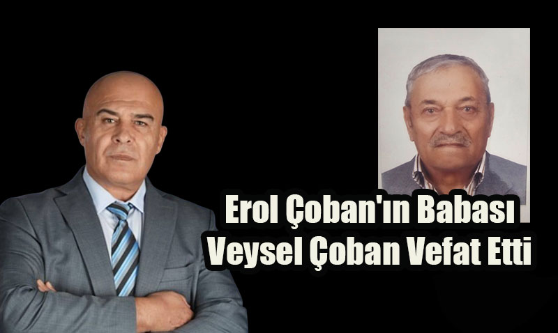 Eskişehir Siyasetinin Acı Günü: Erol Çoban’ın Babası Veysel Çoban Vefat Etti