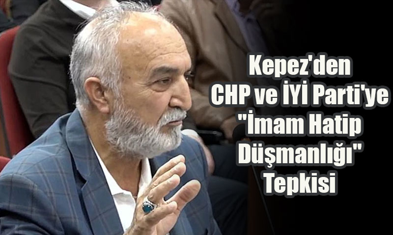 Kepez’den CHP ve İYİ Parti’ye "İmam Hatip Düşmanlığı" Tepkisi
