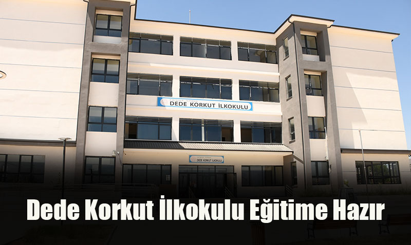 Dede Korkut İlkokulu Eğitime Hazır
