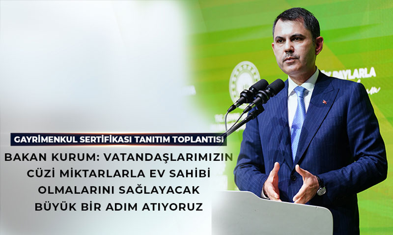 Bakanı Kurum: "Damlaya Damlaya Ev Olur" Diyerek Gayrimenkul Sertifikasını Tanıttı