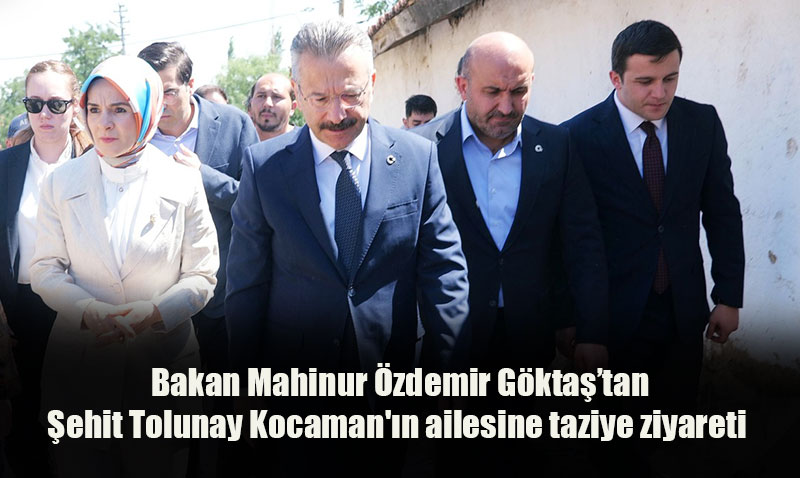 Aile ve Sosyal Hizmetler Bakanı ve Heyetinden Şehit Tolunay Kocaman’ın Ailesine Taziye Ziyareti