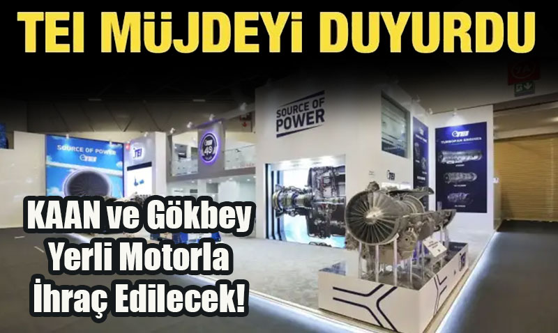 TEI "Son düzlükteyiz!" diyerek duyurdu! KAAN ve Gökbey Yerli Motorla İhraç Edilecek!