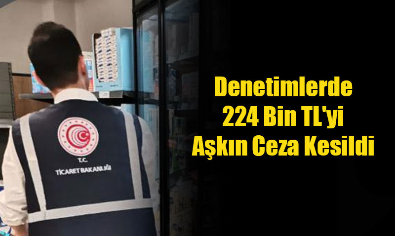 Eskişehir’de Fiyat Denetimleri: 224 Bin TL’yi Aşkın Ceza Kesildi