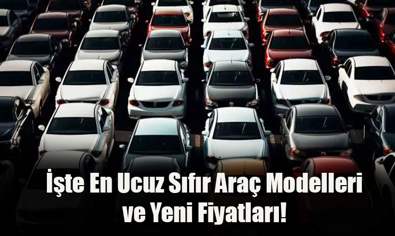 ÖTV Düzenlemesi Sonrası İşte En Ucuz Sıfır Araç Modelleri ve Yeni Fiyatları!