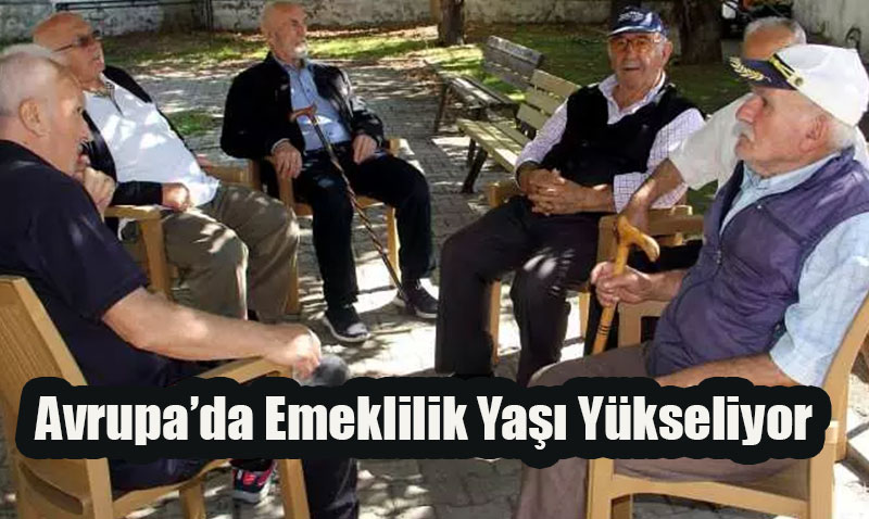 Avrupa’da Emeklilik Yaşı Yükseliyor: Türkiye En Genç Emekli Olunan Ülkeler Arasında!