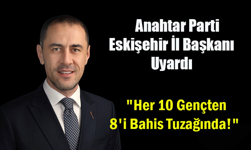 Anahtar Parti Eskişehir İl Başkanı Çağlar Ölce’den Hükümete Acil Çağrı