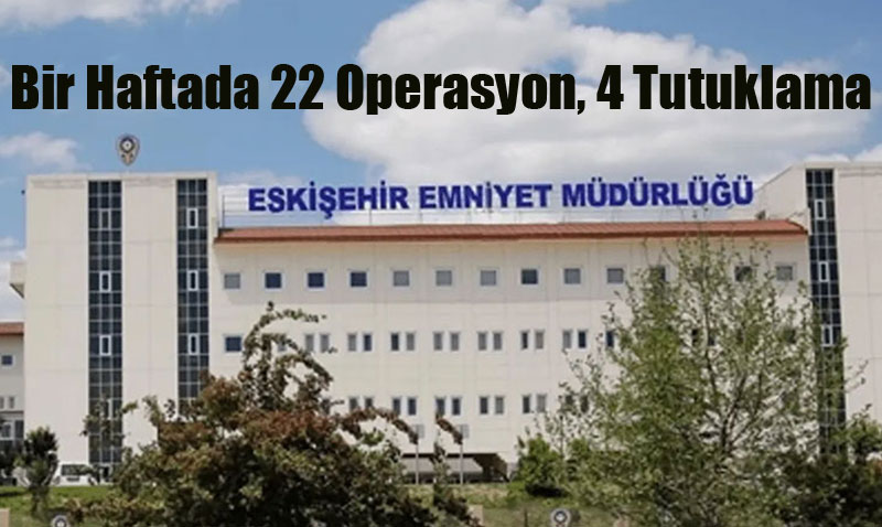 Eskişehir’de Uyuşturucuyla Mücadele Sürüyor