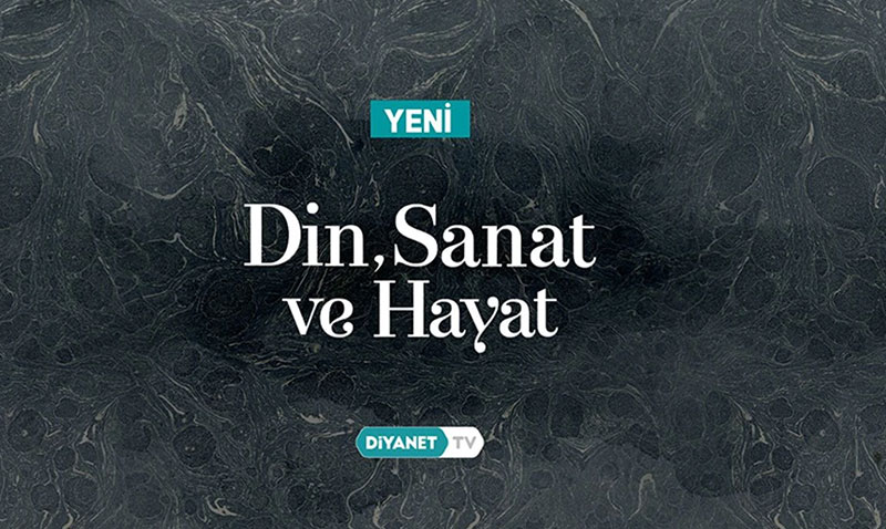"Din, Sanat ve Hayat" Diyanet TV’de başladı