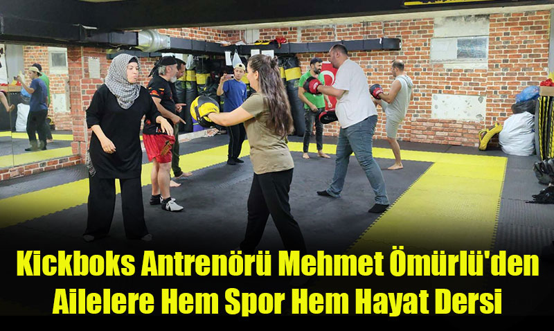 Kickboks Antrenörü Mehmet Ömürlü’den Ailelere Hem Spor Hem Hayat Dersi