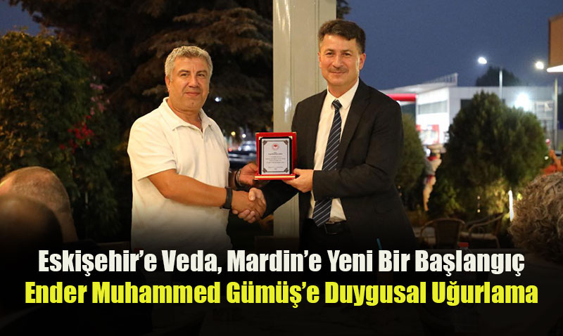 Eskiehir l Tarm ve Orman Mdr Duygusal Bir Vedayla Mardin’e Uurland