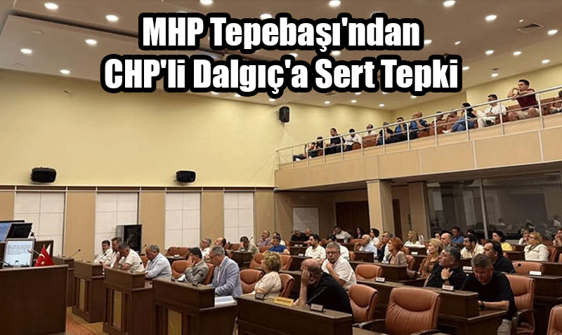 MHP Tepeba’ndan CHP’li Dalg’a Sert Tepki