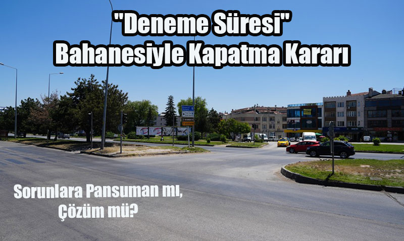 Eskişehir’de "Trafik Kazası" Gerekçesiyle Tepebaşı Kavşağı Kapatılıyor