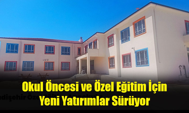 Eskişehir’de Okul Öncesi ve Özel Eğitime Yeni Yatırımlar