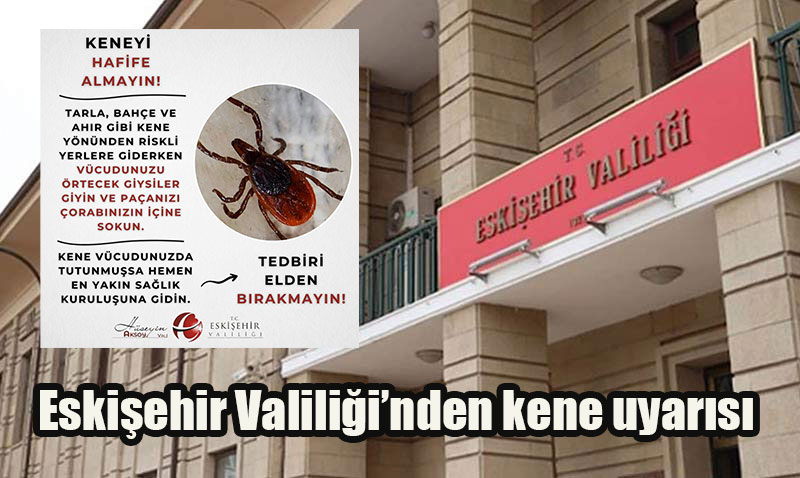 Eskişehir Valiliği’nden Kene Uyarısı: “Tedbiri Elden Bırakmayın!”