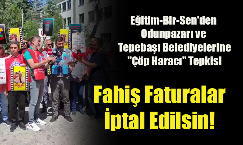 Eğitim-Bir-Sen’den Odunpazarı ve Tepebaşı Belediyelerine "Çöp Haracı" Tepkisi