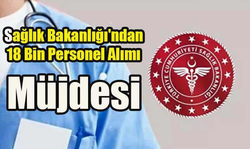 Sağlık Bakanlığı’ndan 18 Bin Personel Alımı Müjdesi