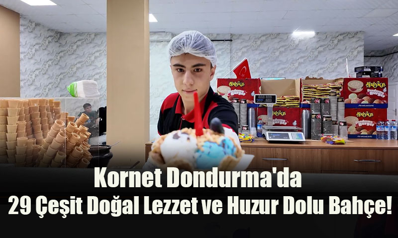 Kornet Dondurma: Vadişehir’in Kalbinde Doğal Lezzet Şöleni!