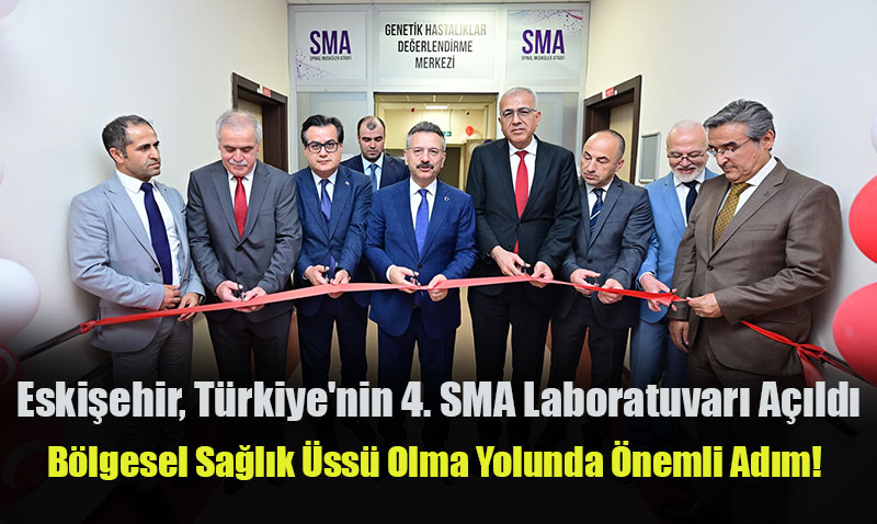 Eskişehir, Türkiye’nin 4. SMA Laboratuvarı’na Kavuştu