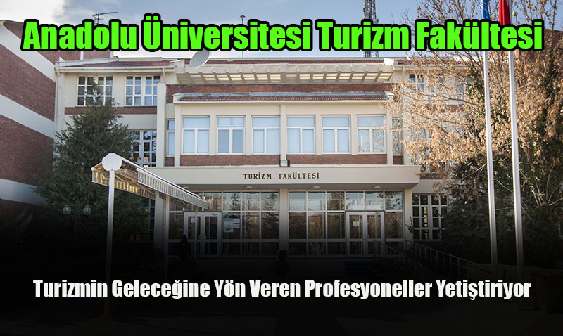 Anadolu niversitesi turizmin geleceini ekillendiren profesyoneller yetitiriyor