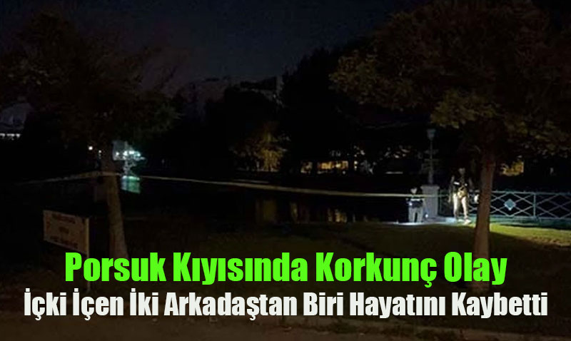Porsuk ay Kenarnda ki en ki Arkadatan Biri Hayatn Kaybetti