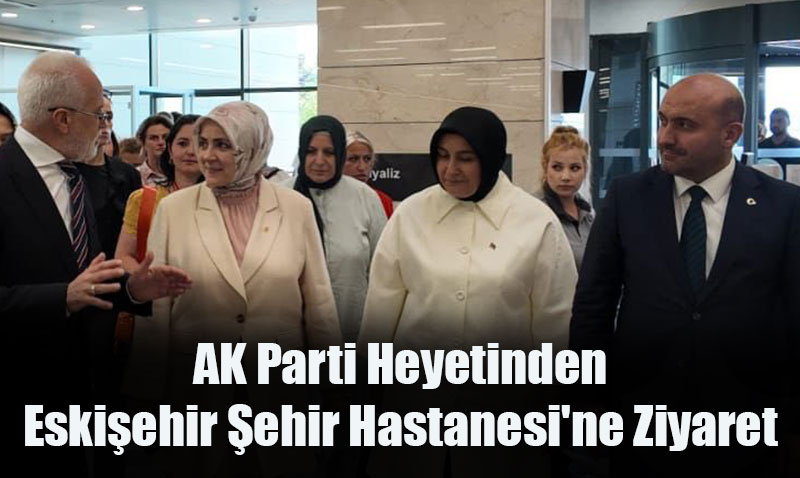 AK Parti Kadn Kollar Bakanlndan Eskiehir ehir Hastanesine Ziyaret