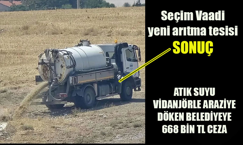 ESKİ’ye 668 Bin TL Ceza: Vidanjörle Atık Su Araziye Boşaltıldı