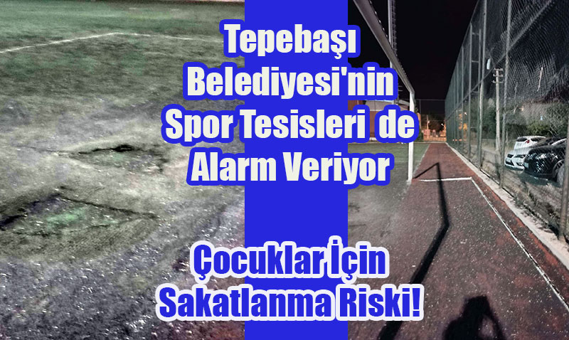 Tepebaşı’nda Spor Tesisleri Alarm Veriyor: Çocuklar İçun Sakatlanma Riski!