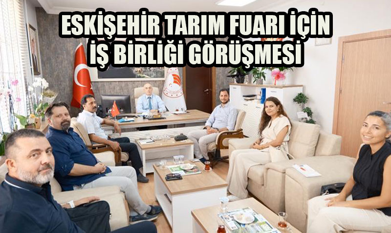 Eskişehir Tarım Fuarı İçin İş Birliği Toplantısı Yapıldı