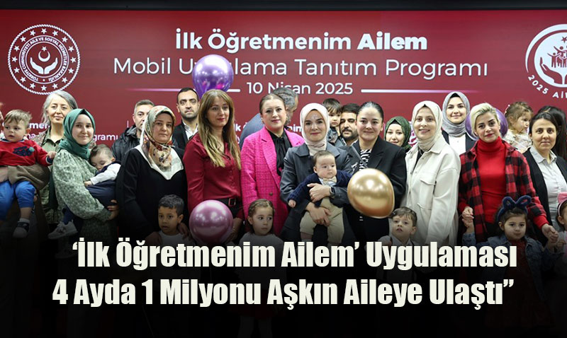 lk retmenim Ailem Mobil Uygulamas 4 Ayda 1 Milyonu Akn Aileye Ulat