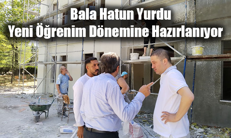 Bala Hatun Yurdu Yeni renim Dnemine Hazrlanyor