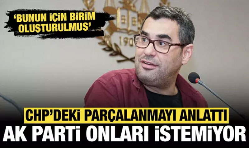 Enver Aysever CHP’deki paralanmay byle anlatt: AK Parti onlar kesinlikle istemiyor